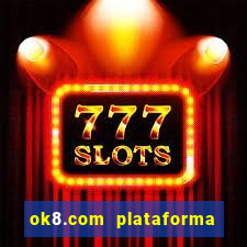 ok8.com plataforma de jogos